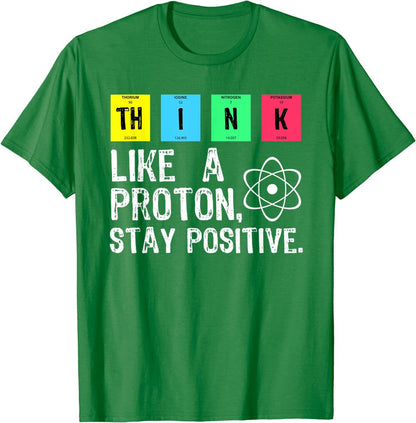 Think Like A Proton Stay Positive Science T Shirt - GimmeWarehouse