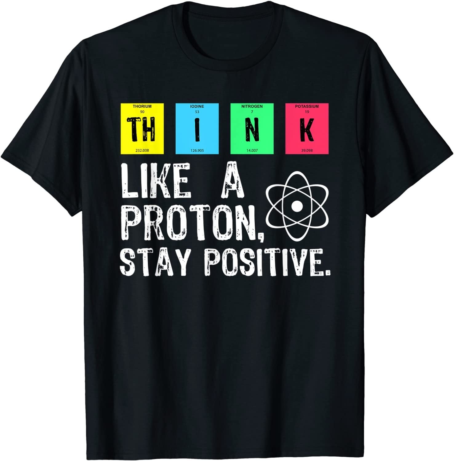 Think Like A Proton Stay Positive Science T Shirt - GimmeWarehouse